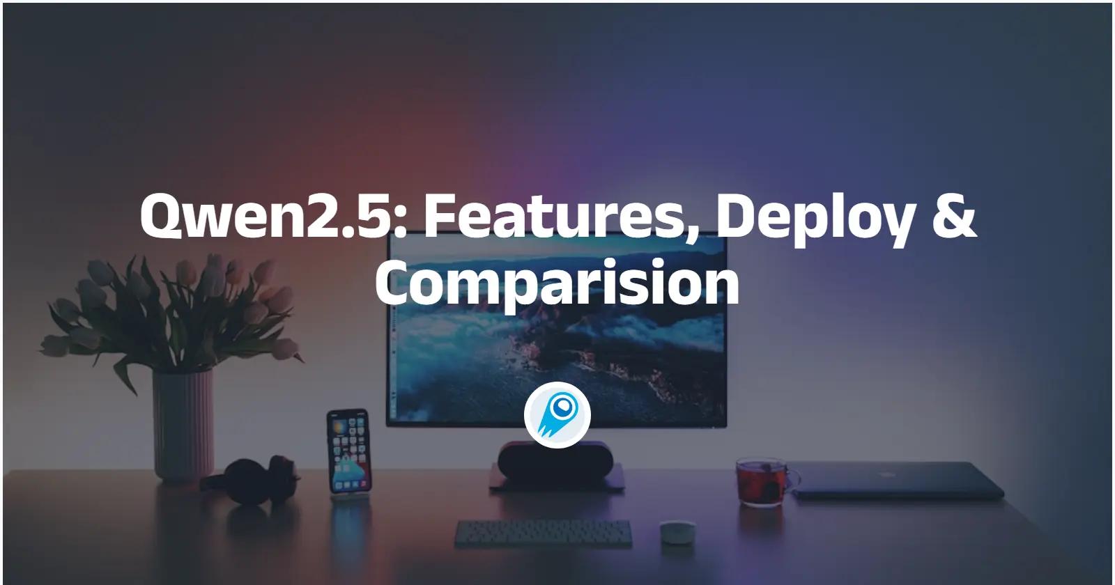 Qwen2.5: Features, Deploy & Comparision