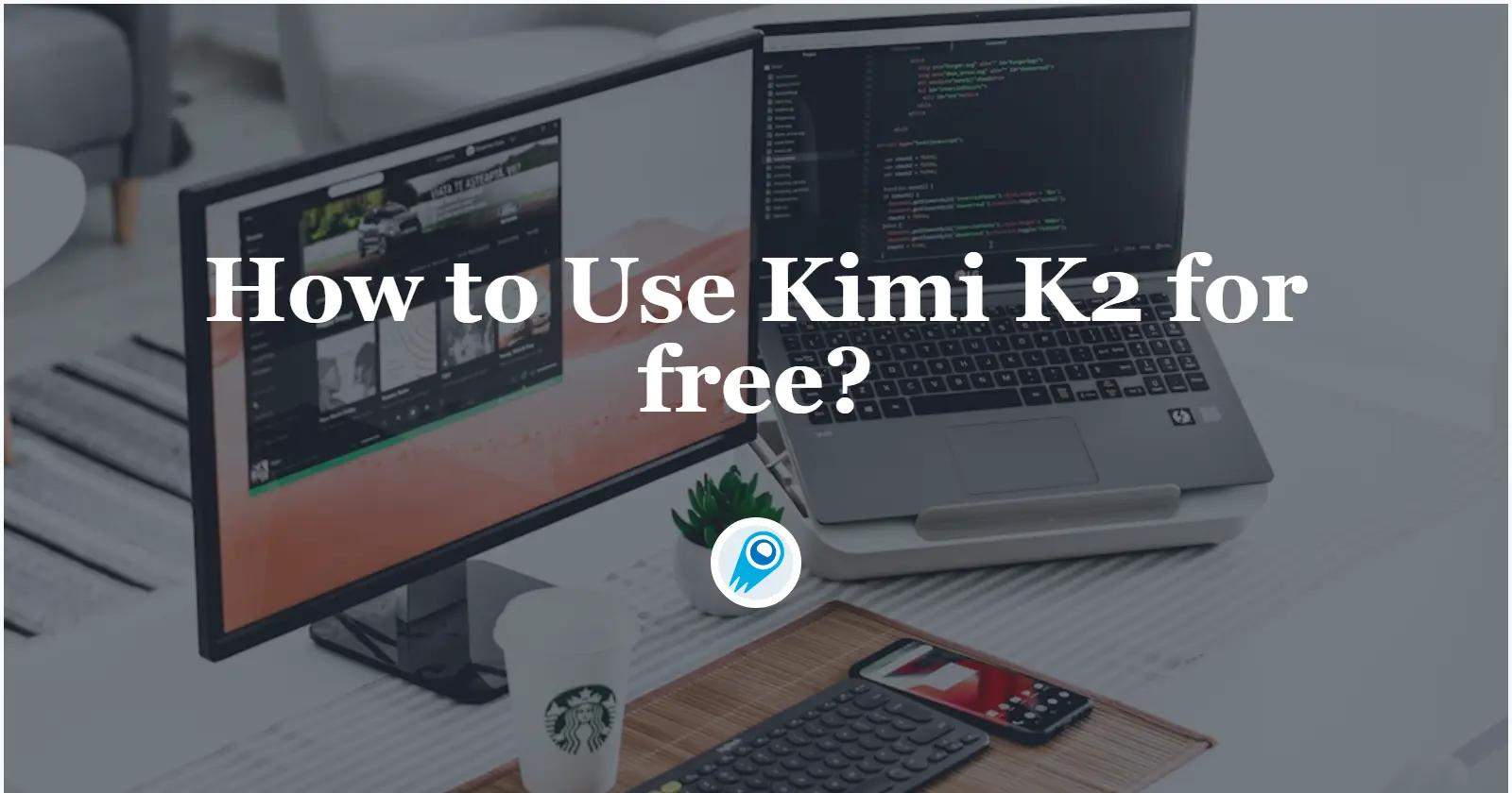 How to Use Kimi K2 for free? 3 Ways