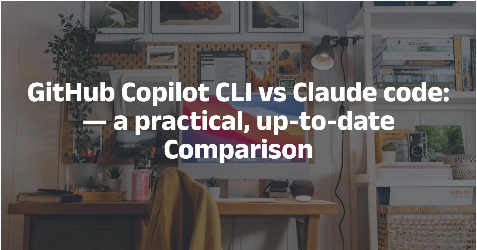 GitHub Copilot CLI vs Claude code: Which is more suitable for you?