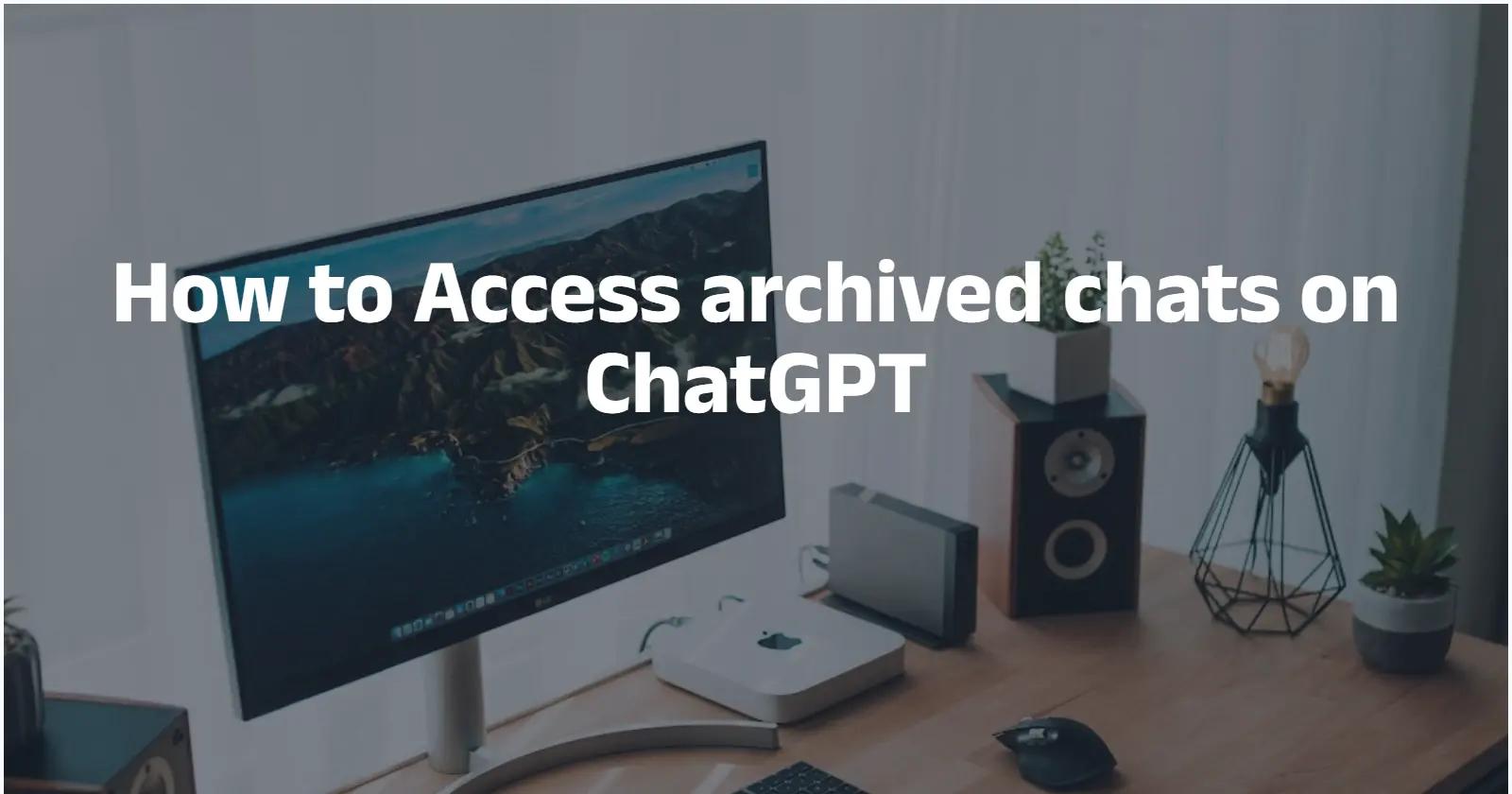 How to access archived chats on ChatGPT