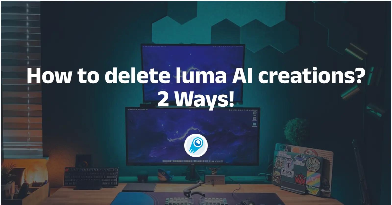 How to delete Luma AI creations? 2 Ways!