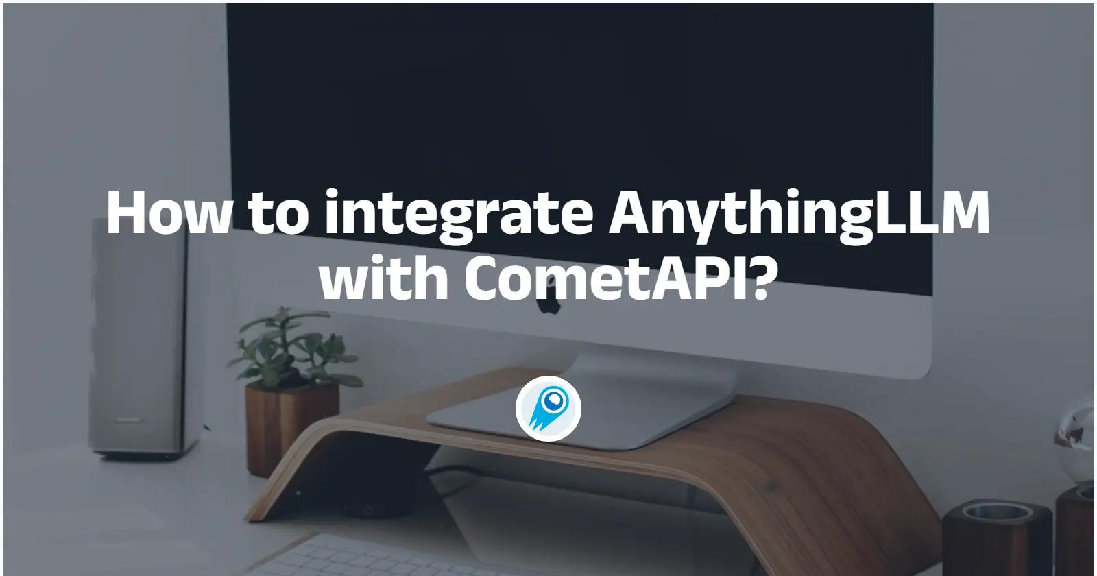 How to integrate AnythingLLM with CometAPI?