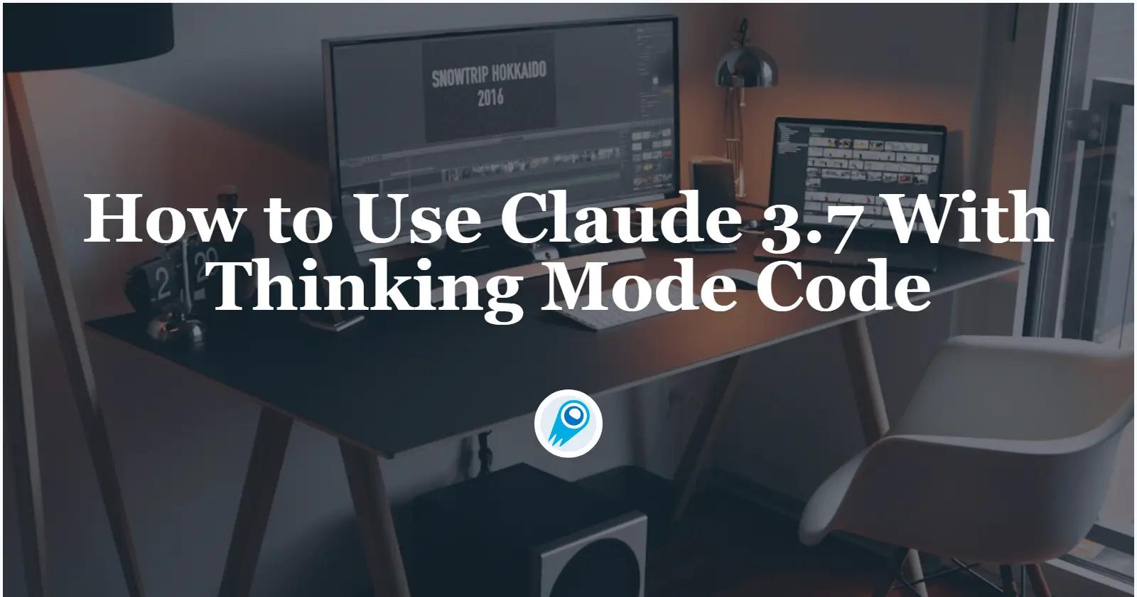How to Use Claude 3.7 With Thinking Mode Code