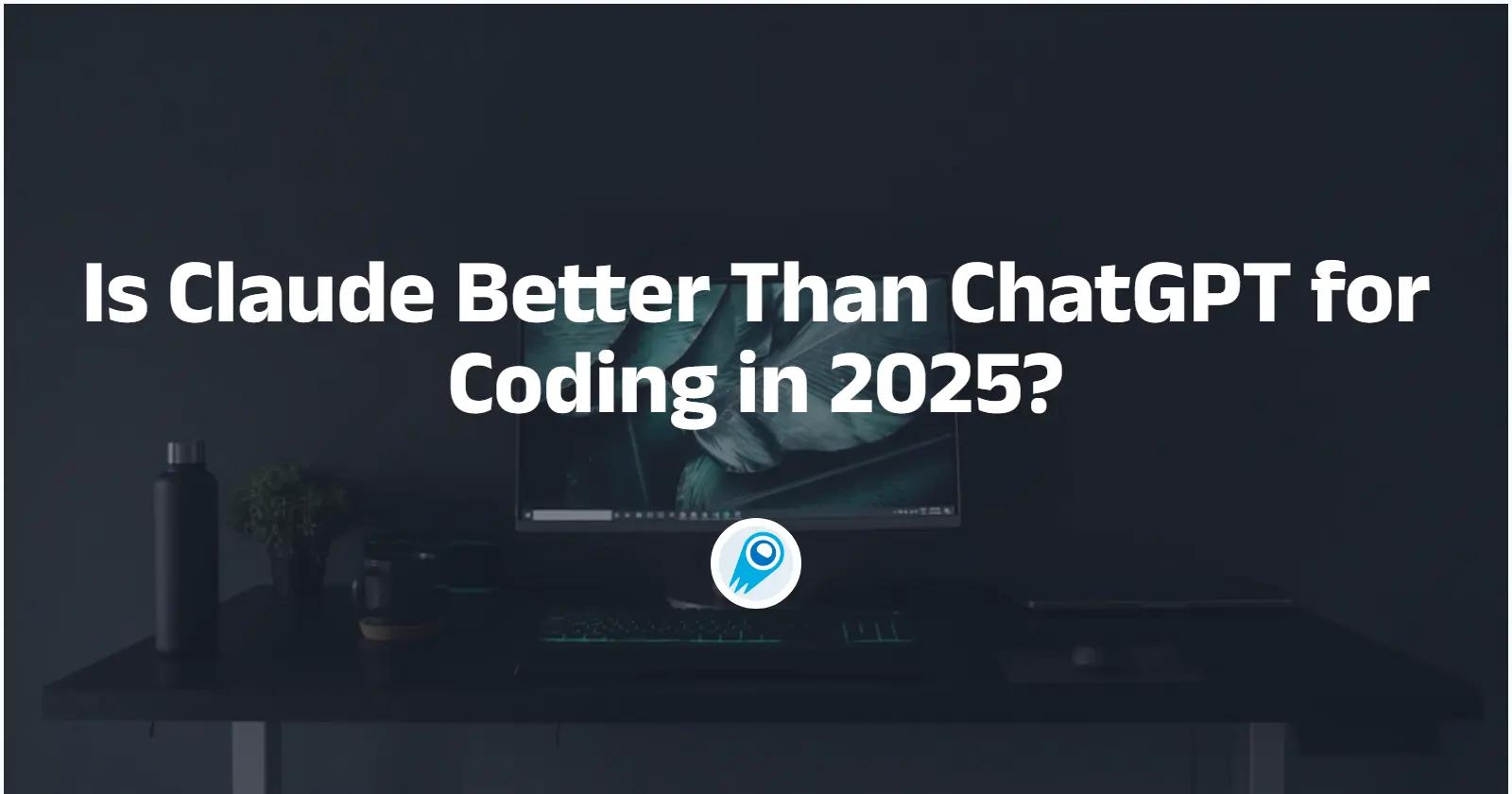 Is Claude Better Than ChatGPT for Coding in 2025?