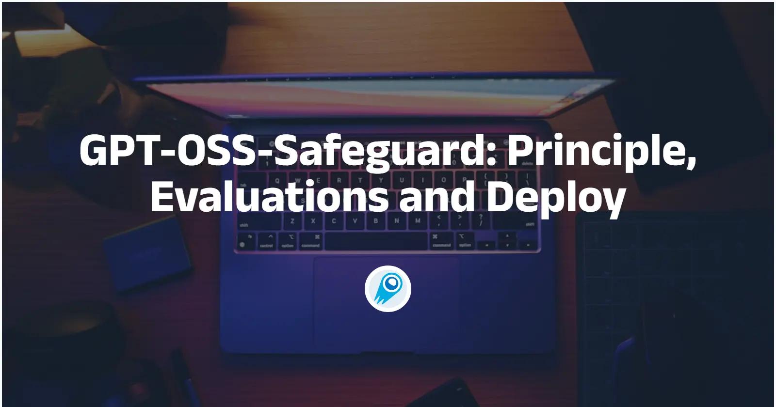 GPT-OSS-Safeguard: Principle, Evaluations and Deploy