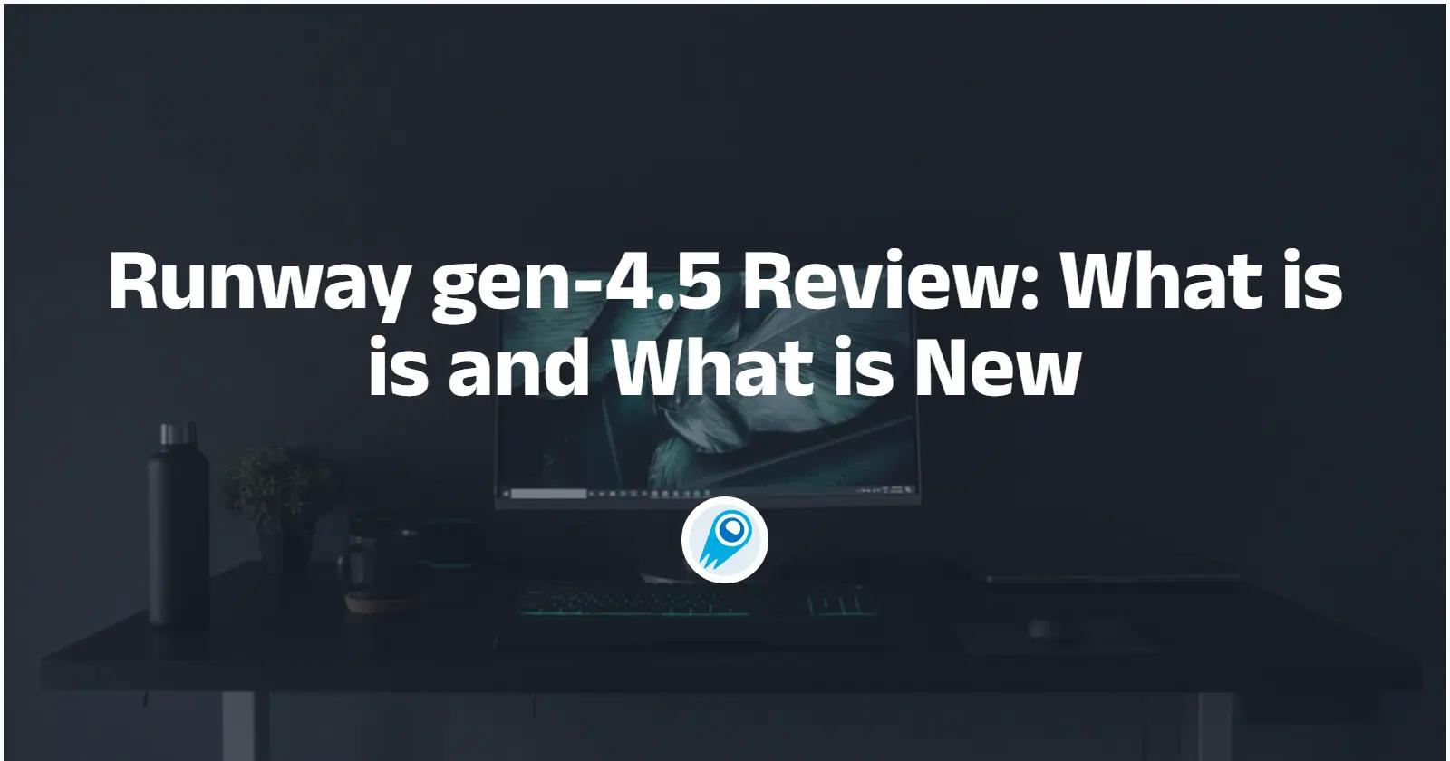 Runway gen-4.5 Review: What is is and What is New